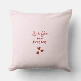 Love You More Every Day Throw Pillow Kissen