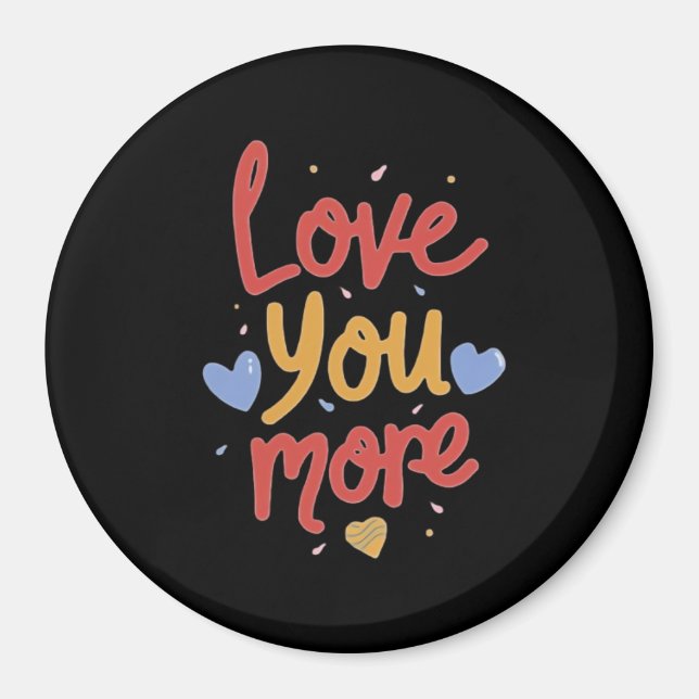 Love You More Expressive Art  Magnet (Vorne)