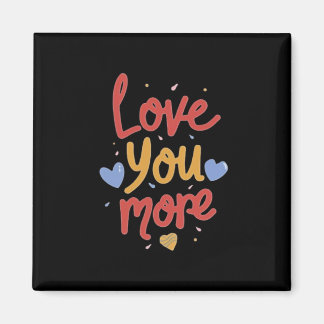 Love You More Expressive Art  Magnet