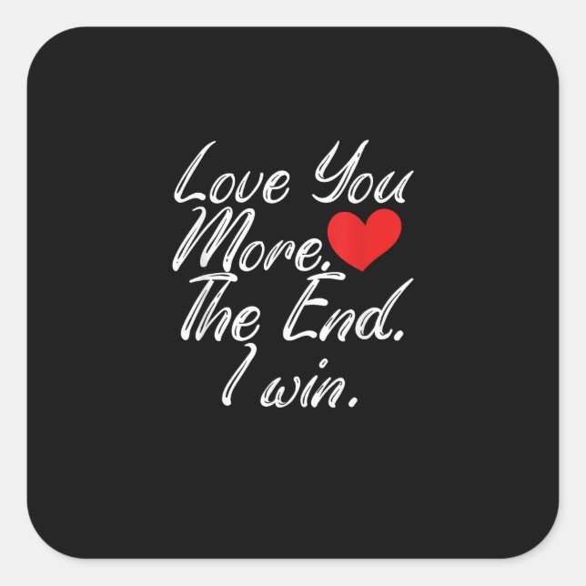 Love You More I Win Funny Couple Valentines Style  Quadratischer Aufkleber (Vorderseite)