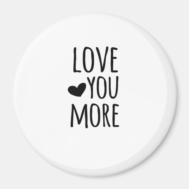Love You More Quote Timeless Classic Style  Magnet (Vorne)