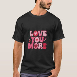 Love You More – Retro Groovy Typografie Design T-Shirt