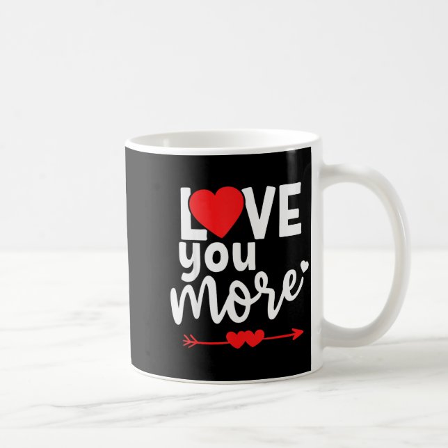 Love You More Shirt,his And Her Valentines Day Shi Kaffeetasse (Rechts)