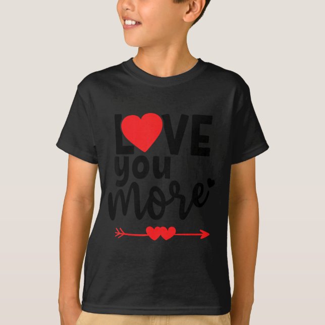 Love You More Shirt,his And Her Valentines Day Shi T-Shirt (Vorderseite)