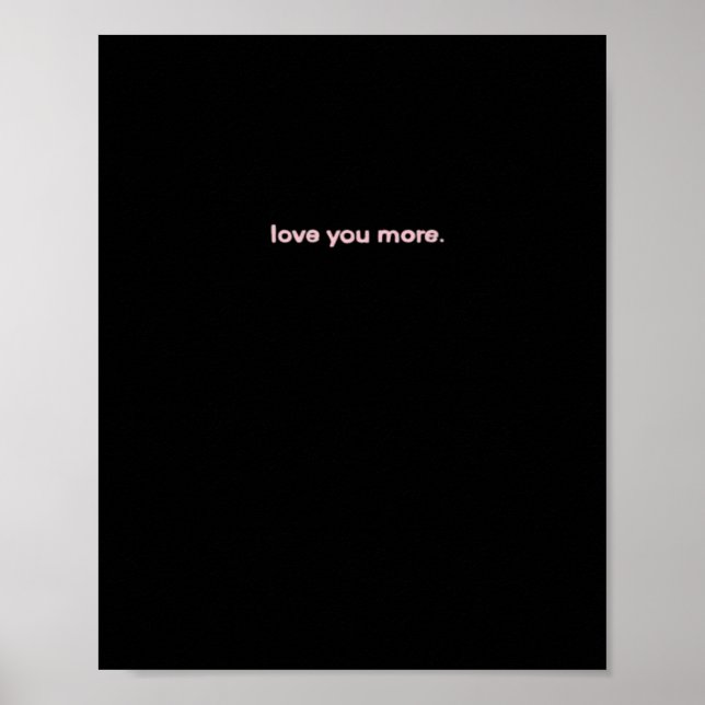 Love You More Signature Design  Poster (Vorne)