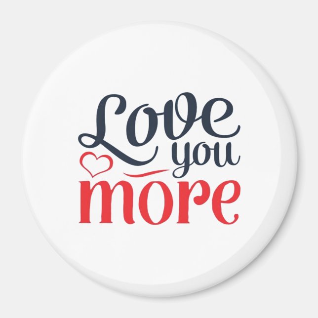 Love You More Subtle Detail Style  Magnet (Vorne)