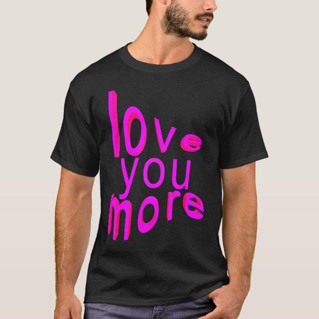 Love You More T-Shirt (Vorderseite)