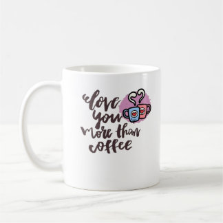 Love You More Than Coffee Cute Romantic Style  Kaffeetasse