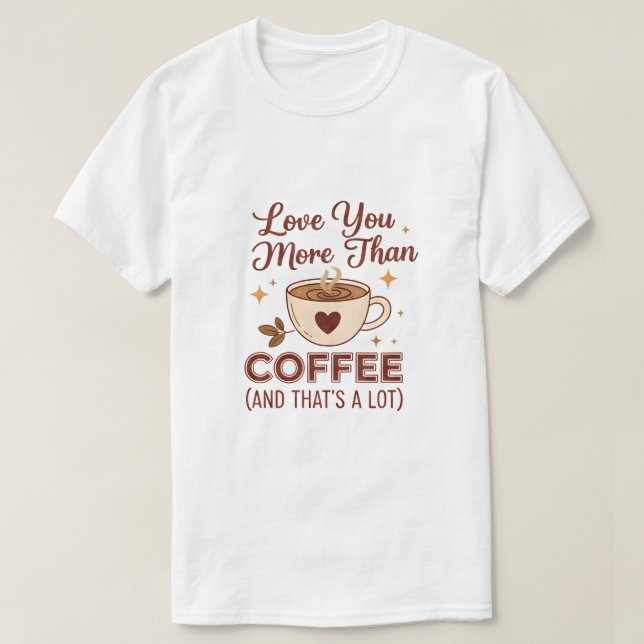Love You More Than Coffee Slogan T-Shirt - Valenti (Design vorne)