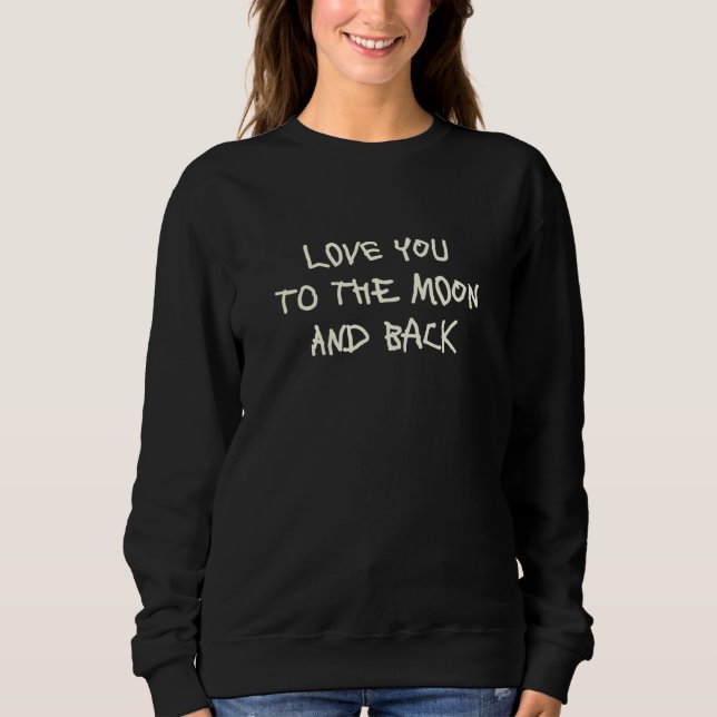 Love You To The Moon And Back  3 Sweatshirt (Vorderseite)