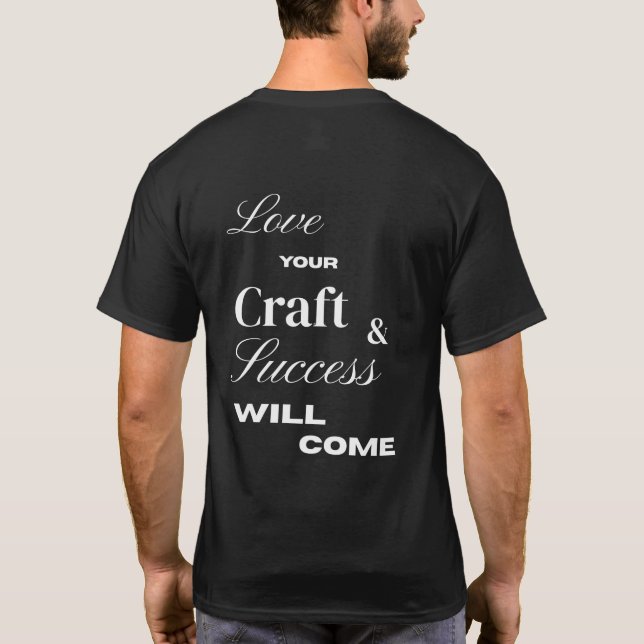 Love your craft and success wil come  T-Shirt (Rückseite)