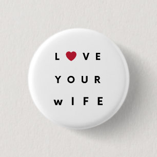 Love Your Wife T-Shirt Button