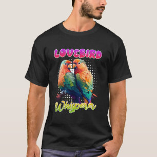 Lovebird Whisperer Lovebirds Exotische Vögel Liebe T-Shirt