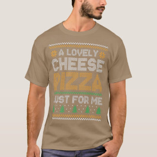 Lovely Cheese Pizza Just For Me T-Shirt