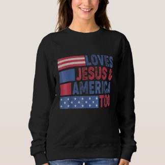 Loves Jesus & America Too Christ 4th Of July Ameri Sweatshirt