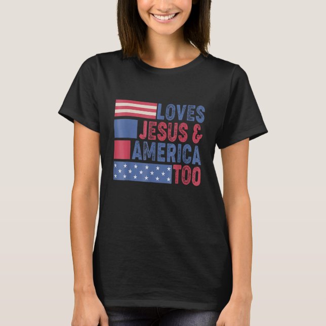 Loves Jesus & America Too Christ 4th Of July Ameri T-Shirt (Vorderseite)