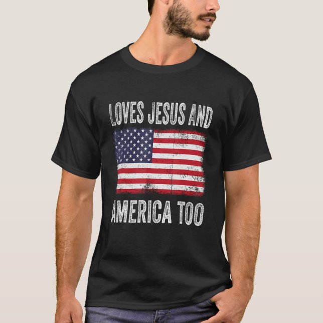 Loves Jesus & America Too Christ 4th Of July Ameri T-Shirt (Vorderseite)