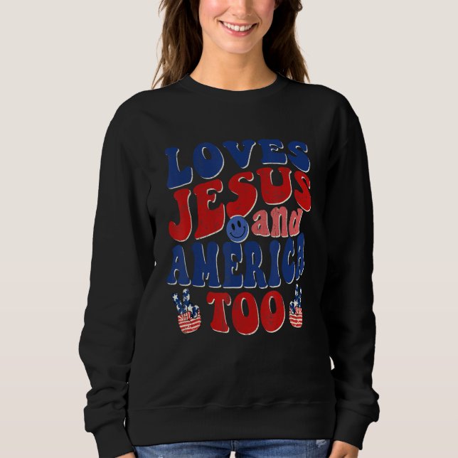 Loves Jesus And America Too 4th Of July Christian  Sweatshirt (Vorderseite)