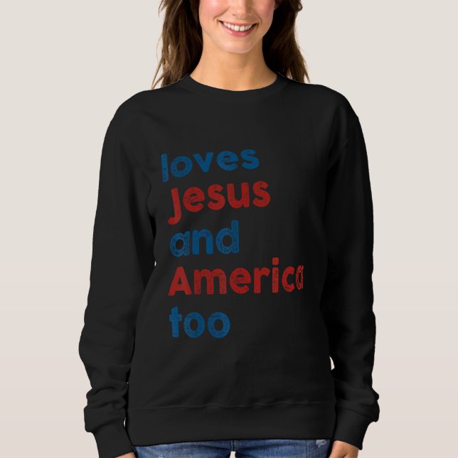 Loves Jesus And America Too 4th of July Proud Wome Sweatshirt (Vorderseite)