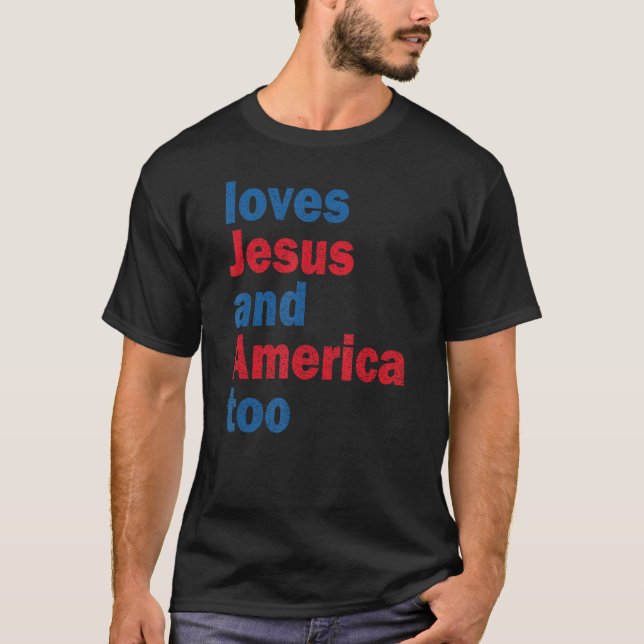 Loves Jesus And America Too God Christian T-Shirt (Vorderseite)