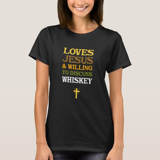 Loves Jesus & Willing to Discuss Whiskey T-Shirt (Vorderseite)
