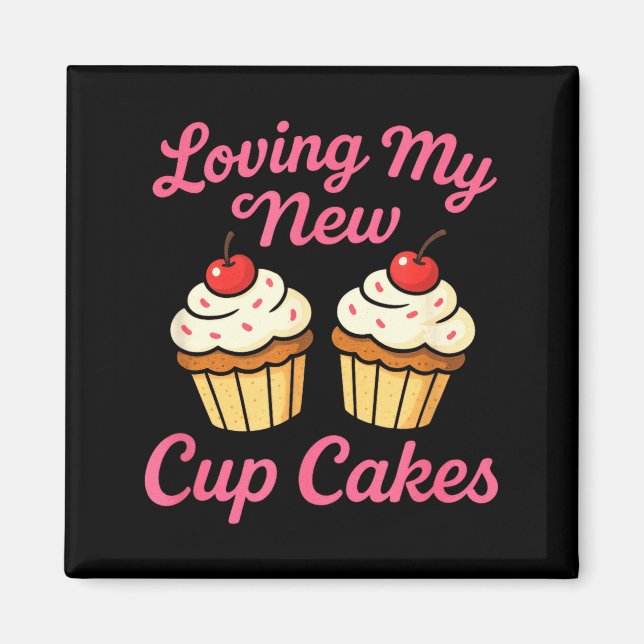 Loving My New Cup Cakes - Funny Cosmetic Surgery H Magnet (Vorne)