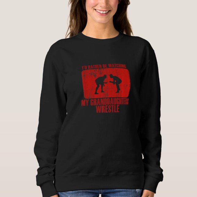 Loving Rather Be Watching Granddaughters Wrestle P Sweatshirt (Vorderseite)