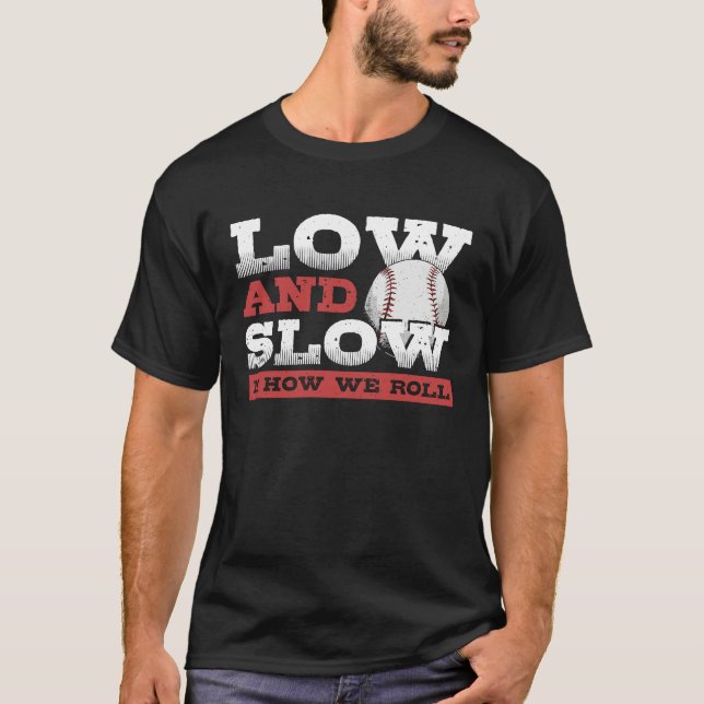 Low and Slow Is How We Roll  Slowpitch Softball Sl T-Shirt (Vorderseite)