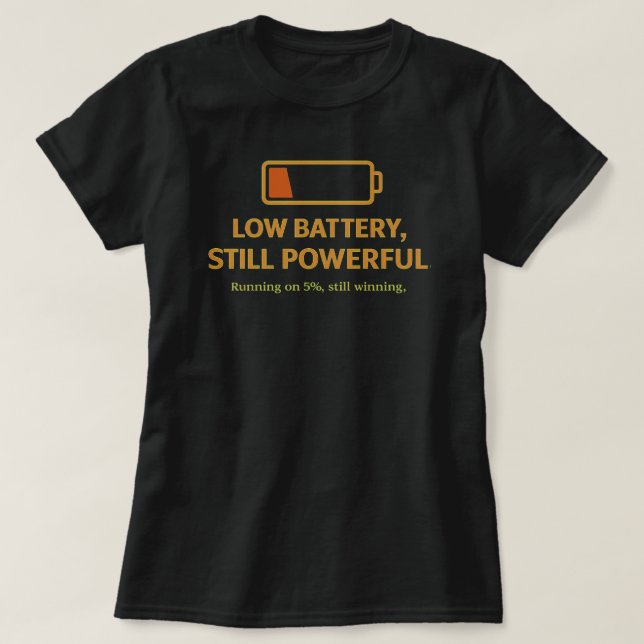Low Battery Still Powerful Funny MotivationalQuote T-Shirt (Design vorne)