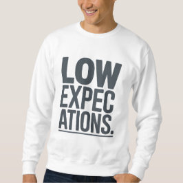 Low Expectations | Dry Humor Minimal Sweatshirt