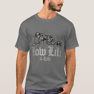 LOW LIFE 4 LIFE T-Shirt