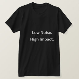 Low Noise High Impact T-Shirt