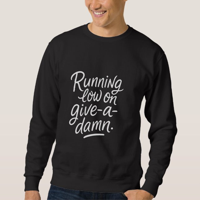 Low on Give-a-Damn u2013 Sarcastic Mood Fu Sweatshirt (Vorderseite)
