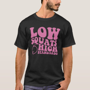 Low Squats hohe Standards T-Shirt