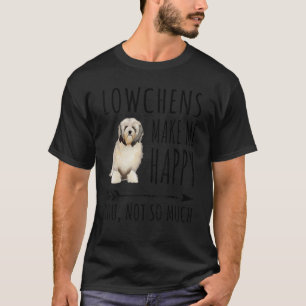 Lowchen macht mich glücklich, dass du nicht so vie T-Shirt