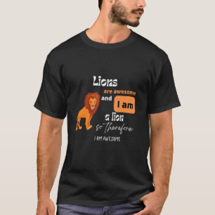 Löwen sind Phantastisch und ich bin ein Löwe, dahe T-Shirt