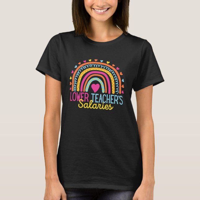 Lower Teacher Salaries Funny Teacher Rainbow Funny T-Shirt (Vorderseite)