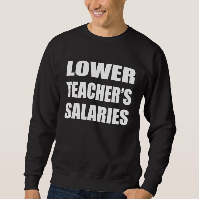 Lower Teacher's Salaries Costume Women men Sweatshirt (Vorderseite)