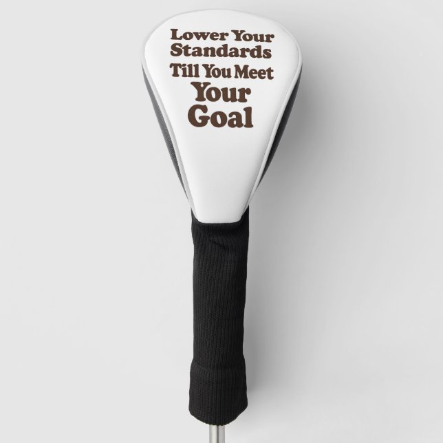 Lower Your Standards Until You Meet Your Goal Golf Headcover (Vorderseite)