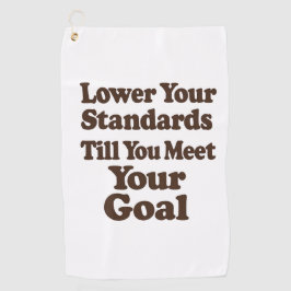 Lower Your Standards Until You Meet Your Goal Golfhandtuch