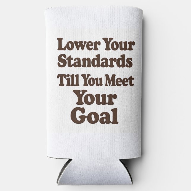 Lower Your Standards Until You Meet Your Goal Selters Dosenkühler (Vorderseite)