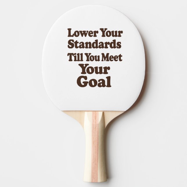 Lower Your Standards Until You Meet Your Goal Tischtennis Schläger (Vorderseite)
