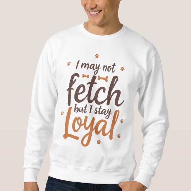 Loyal Dog Quote Funny Design Sweatshirt (Vorderseite)