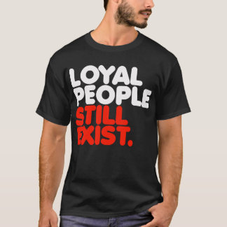 Loyal People gibt es immer noch T-Shirt