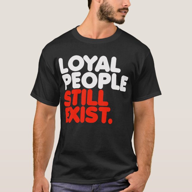 Loyal People gibt es immer noch T-Shirt (Vorderseite)