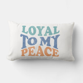 Loyal to My Peace Pillows Lendenkissen