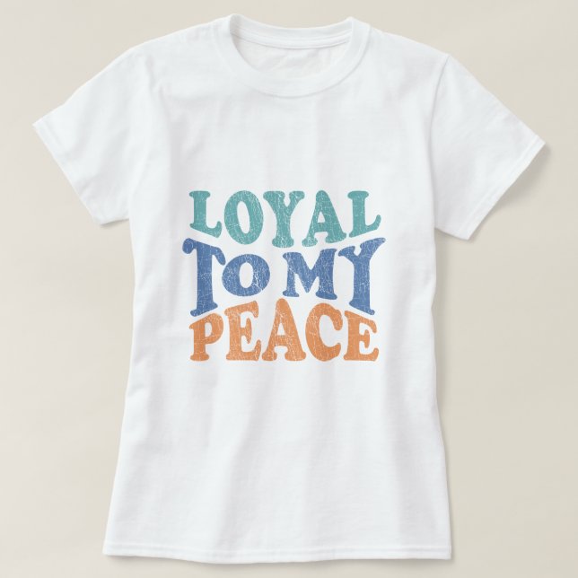 Loyal to My Peace - T shirt (Design vorne)