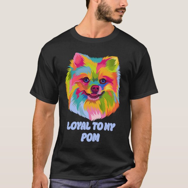 Loyal to My Pom  Pomeranian Humor Pom Pom Dog T-Shirt (Vorderseite)
