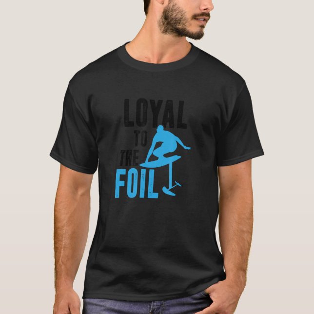 Loyal To The Foil, Foil Board Hydrofoil Surfing T-Shirt (Vorderseite)