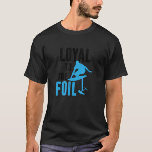 Loyal zum Foil, Foil Board Hydrofolie Surfen T-Shirt